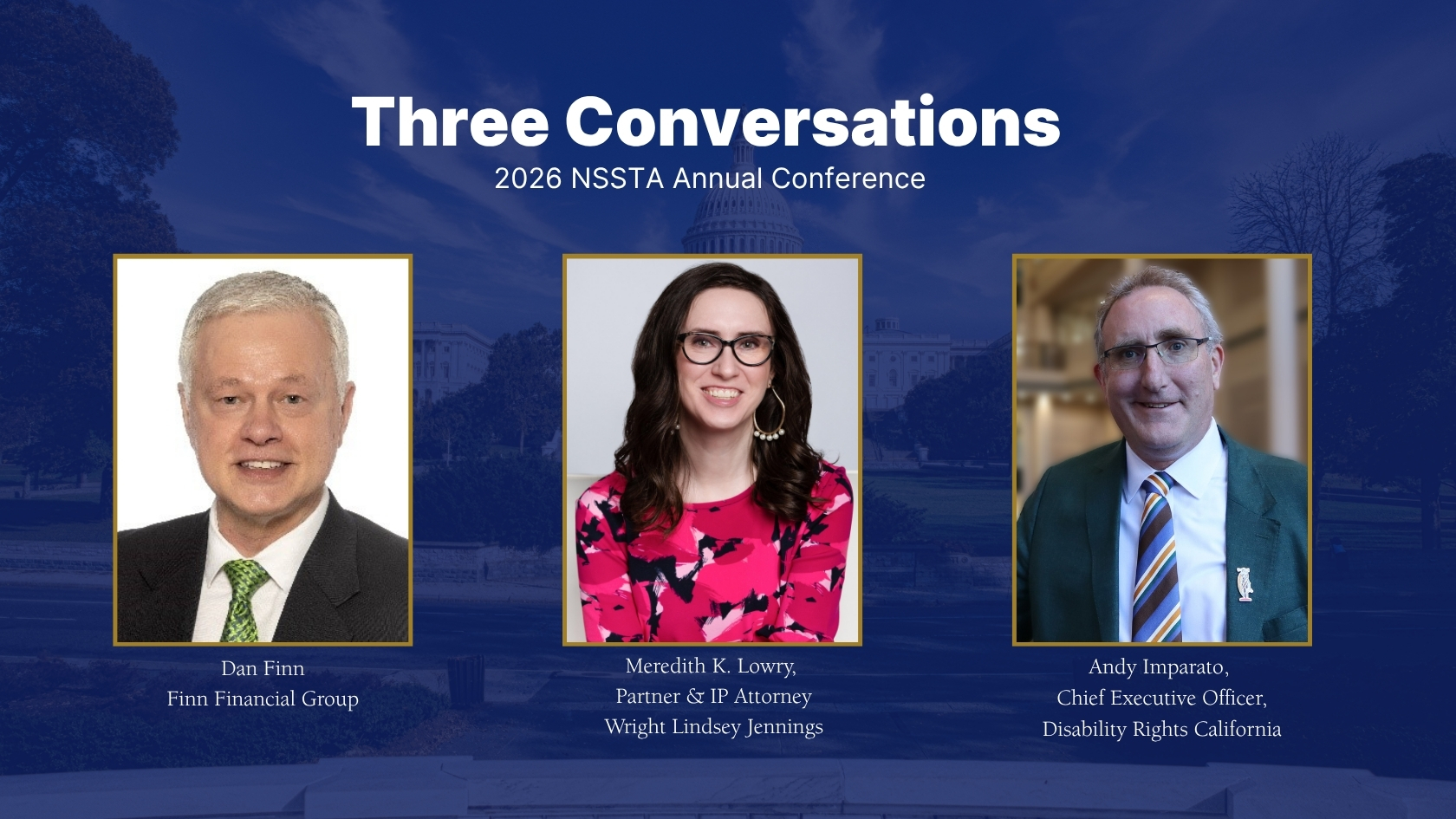 Conference banner for the 2026 NSSTA Annual Conference titled Three Conversations, featuring headshots of three presenters against a navy blue background with the U.S. Capitol building. Left: Dan Finn, Finn Financial Group. Center: Meredith K. Lowry, Partner and IP Attorney, Wright Lindsey Jennings.
